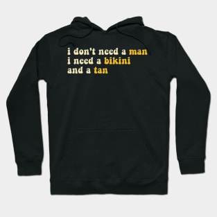 i don't need a man, i need a bikini and a tan - yellow Hoodie